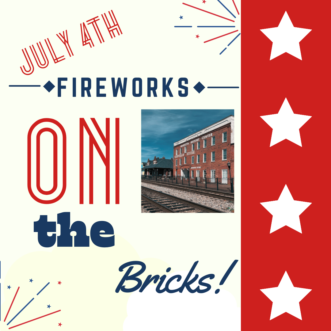 4th of July Fireworks on the Bricks! Marietta History Center